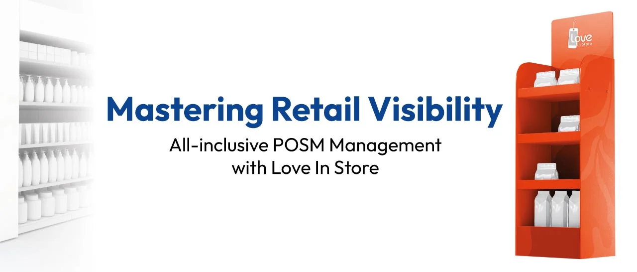 Mastering Retail Visibility: All-inclusive POSM Management with Love In Store