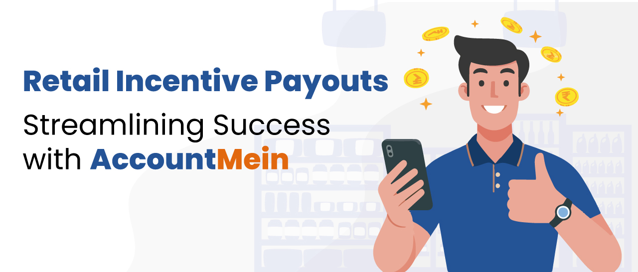 Retail Incentive Payouts: Streamlining Success with AccountMein
