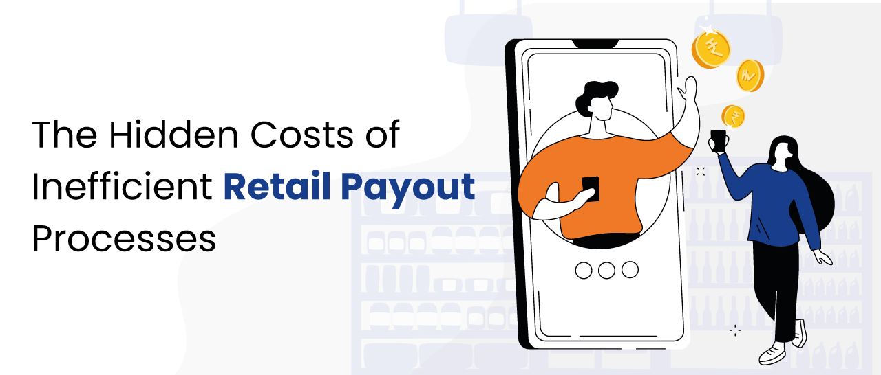 The Hidden Costs of Inefficient Retail Payout Processes