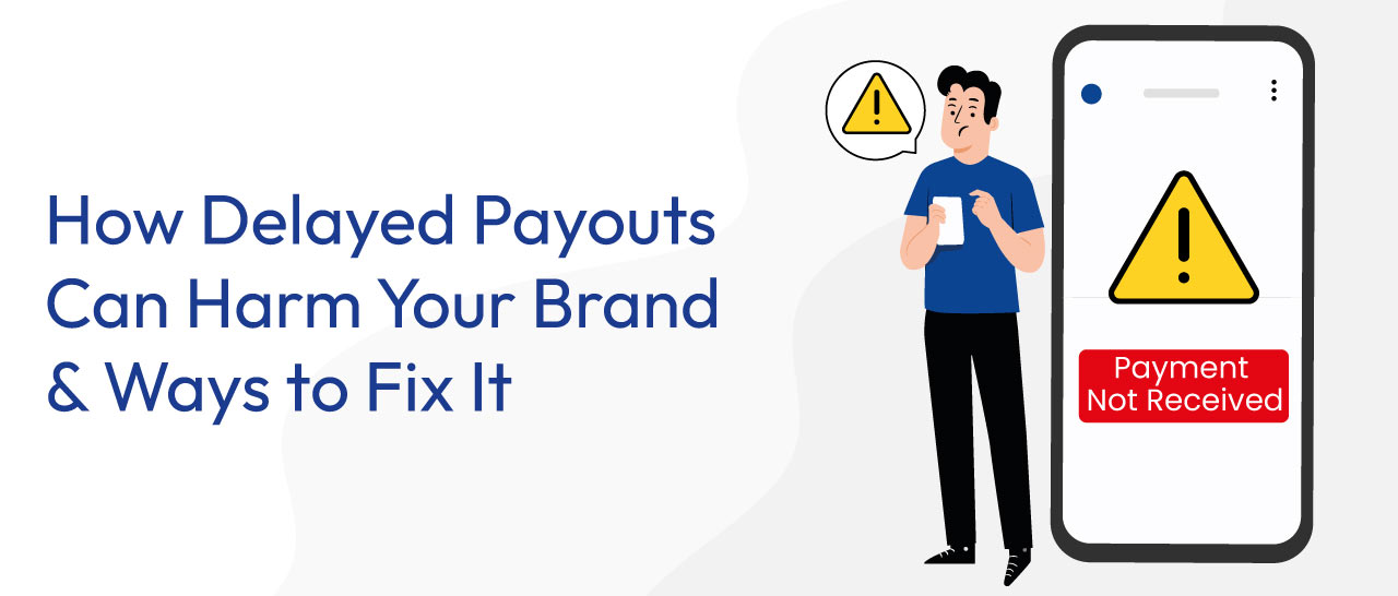 How Delayed Payouts Can Harm Your Brand & Ways to Fix It