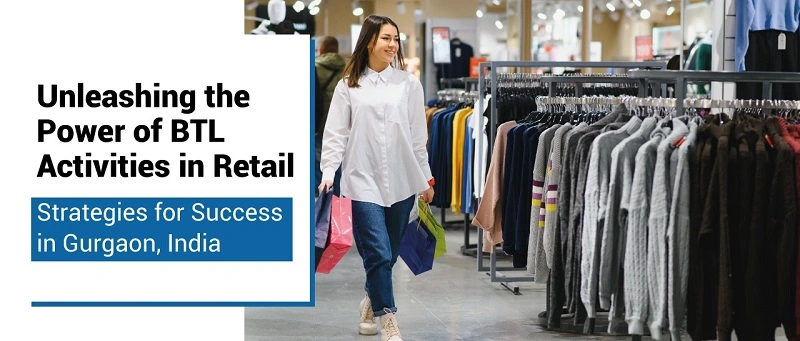 Top BTL Activities for Retail Success in Gurgaon: Strategies & Benefits