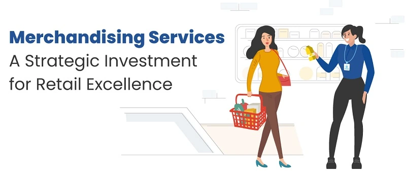 Merchandising Services: A Strategic Investment for Retail Excellence